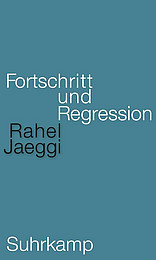 Fortschritt und Regression von Rahel Jaeggi Abbildung Buchcover Fortschritt und Regression von Jaeggi