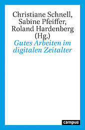 Gutes Arbeiten im digitalen Zeitalter von Christiane Schnell / Sabine Pfeiffer / Roland Hardenberg (Hg.) Abbildung Buchcover Gutes Arbeiten im digitalen Zeitalter von Schnell/Pfeiffer/Hardenberg (Hg.)