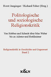 Politologische und soziologische Religionskritik. Von Hobbes und Schmitt über Marx Weber bis zu Adorno und Horkheimer von Horst Junginger / Richard Faber (Hg.) Abbildung Buchcover Politologische und soziologische Religionskritik von Junginger/Faber (Hg.)